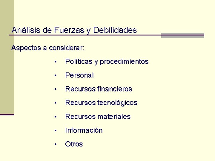 Análisis de Fuerzas y Debilidades Aspectos a considerar: • Políticas y procedimientos • Personal Análisis de Fuerzas y Debilidades Aspectos a considerar: • Políticas y procedimientos • Personal