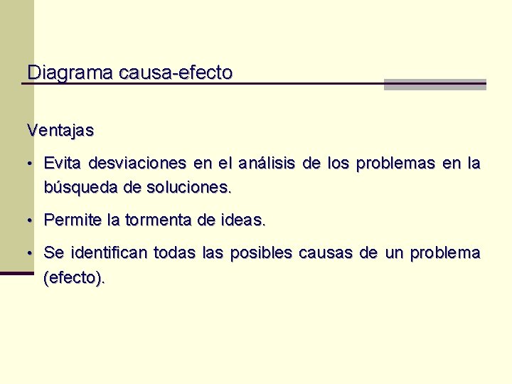 Diagrama causa-efecto Ventajas • Evita desviaciones en el análisis de los problemas en la Diagrama causa-efecto Ventajas • Evita desviaciones en el análisis de los problemas en la