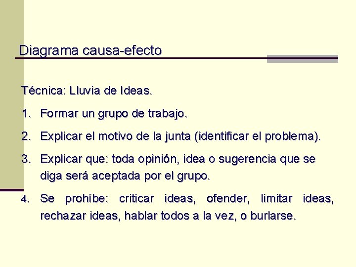 Diagrama causa-efecto Técnica: Lluvia de Ideas. 1. Formar un grupo de trabajo. 2. Explicar Diagrama causa-efecto Técnica: Lluvia de Ideas. 1. Formar un grupo de trabajo. 2. Explicar