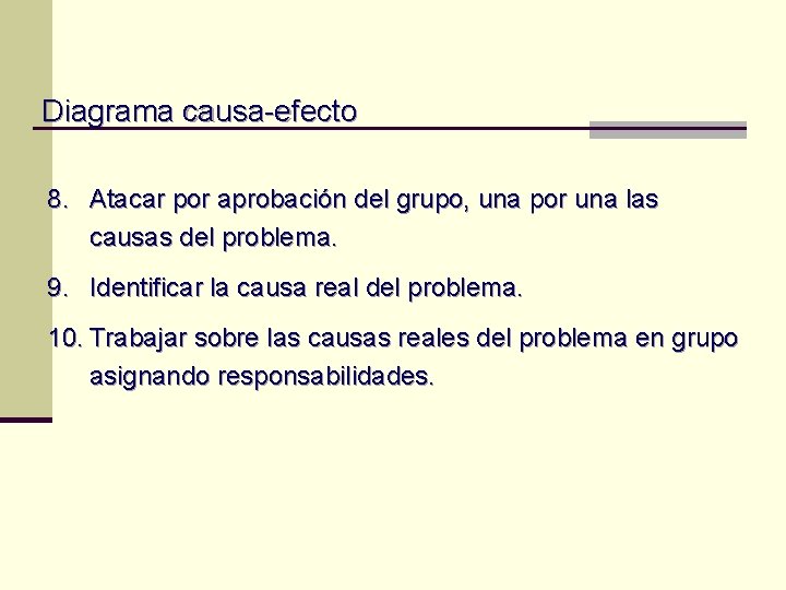 Diagrama causa-efecto 8. Atacar por aprobación del grupo, una por una las causas del Diagrama causa-efecto 8. Atacar por aprobación del grupo, una por una las causas del