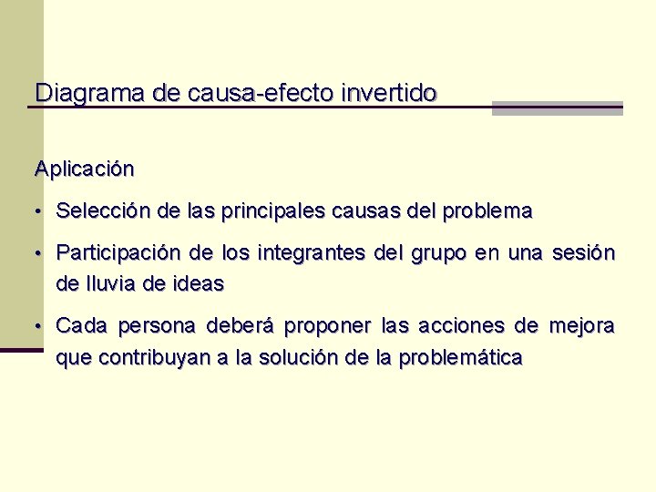 Diagrama de causa-efecto invertido Aplicación • Selección de las principales causas del problema • Diagrama de causa-efecto invertido Aplicación • Selección de las principales causas del problema •
