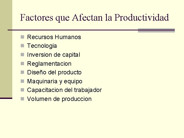 Factores que Afectan la Productividad n Recursos Humanos n Tecnologia n Inversion de capital Factores que Afectan la Productividad n Recursos Humanos n Tecnologia n Inversion de capital