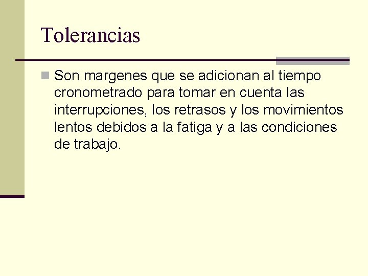Tolerancias n Son margenes que se adicionan al tiempo cronometrado para tomar en cuenta Tolerancias n Son margenes que se adicionan al tiempo cronometrado para tomar en cuenta