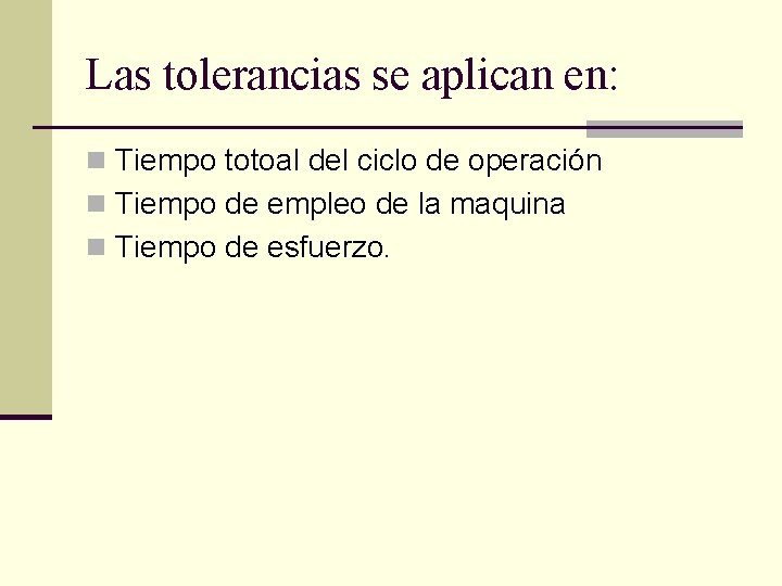 Las tolerancias se aplican en: n Tiempo totoal del ciclo de operación n Tiempo Las tolerancias se aplican en: n Tiempo totoal del ciclo de operación n Tiempo