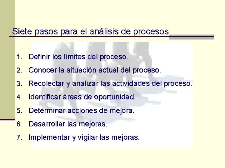 Siete pasos para el análisis de procesos 1. Definir los límites del proceso. 2. Siete pasos para el análisis de procesos 1. Definir los límites del proceso. 2.