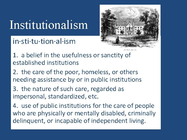 Institutionalism in·sti·tu·tion·al·ism 1. a belief in the usefulness or sanctity of established institutions 2.