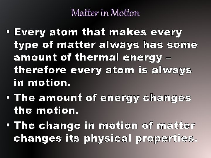 Matter in Motion § Every atom that makes every type of matter always has Matter in Motion § Every atom that makes every type of matter always has