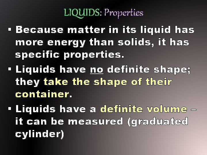 LIQUIDS: Properties § Because matter in its liquid has more energy than solids, it