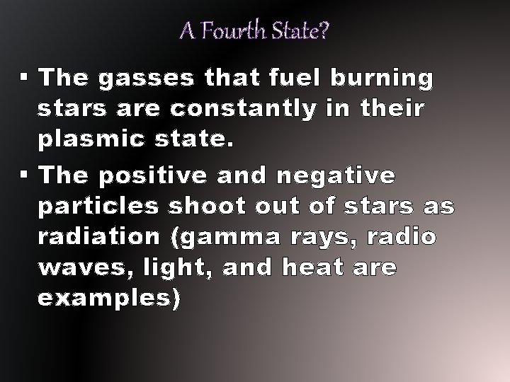 A Fourth State? § The gasses that fuel burning stars are constantly in their