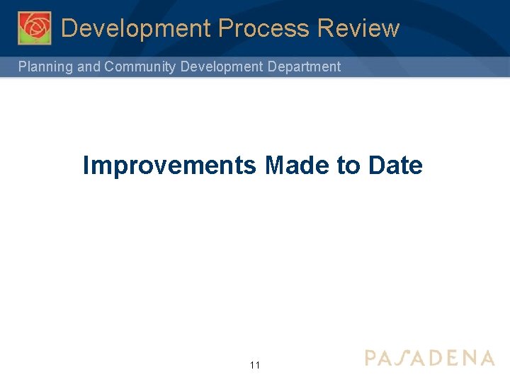 Development Process Review Planning and Community Development Department Improvements Made to Date 11 