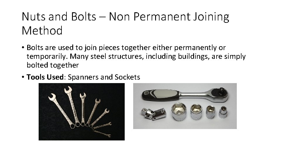 Nuts and Bolts – Non Permanent Joining Method • Bolts are used to join