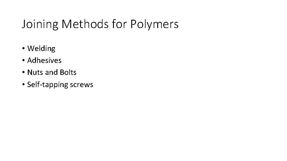Joining Methods for Polymers • Welding • Adhesives • Nuts and Bolts • Self-tapping