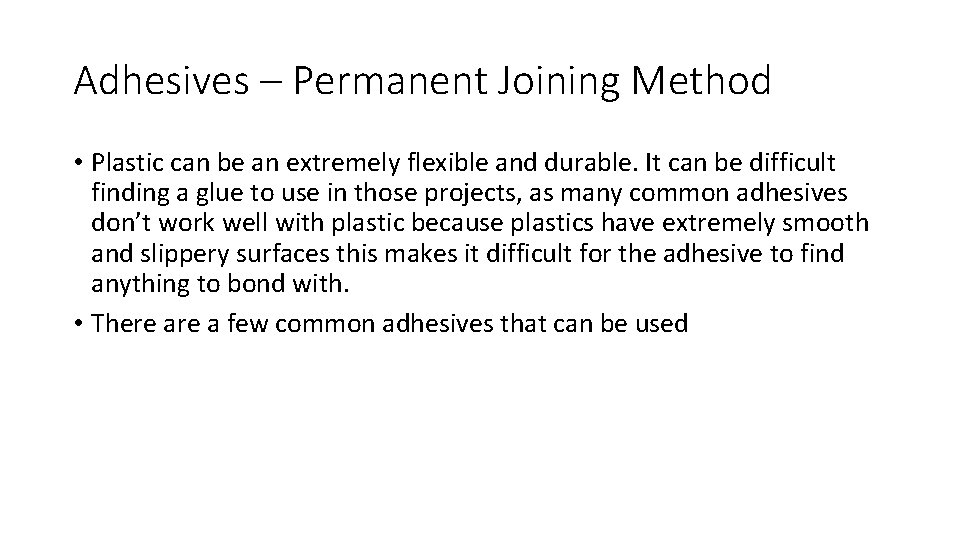 Adhesives – Permanent Joining Method • Plastic can be an extremely flexible and durable.