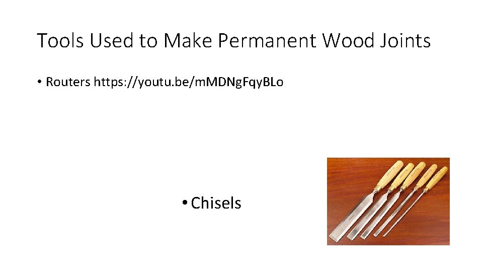 Tools Used to Make Permanent Wood Joints • Routers https: //youtu. be/m. MDNg. Fqy.