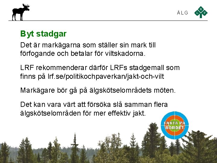 ÄLG Byt stadgar Det är markägarna som ställer sin mark till förfogande och betalar