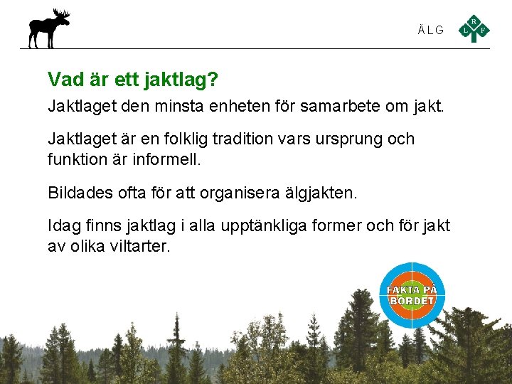 ÄLG Vad är ett jaktlag? Jaktlaget den minsta enheten för samarbete om jakt. Jaktlaget