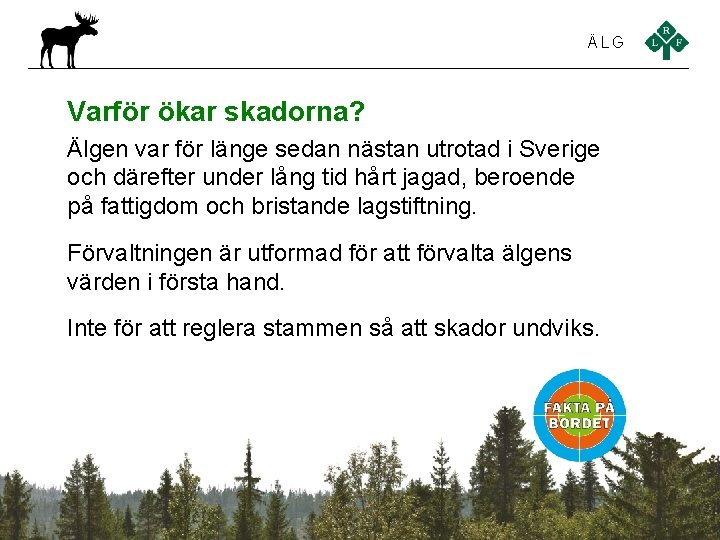 ÄLG Varför ökar skadorna? Älgen var för länge sedan nästan utrotad i Sverige och