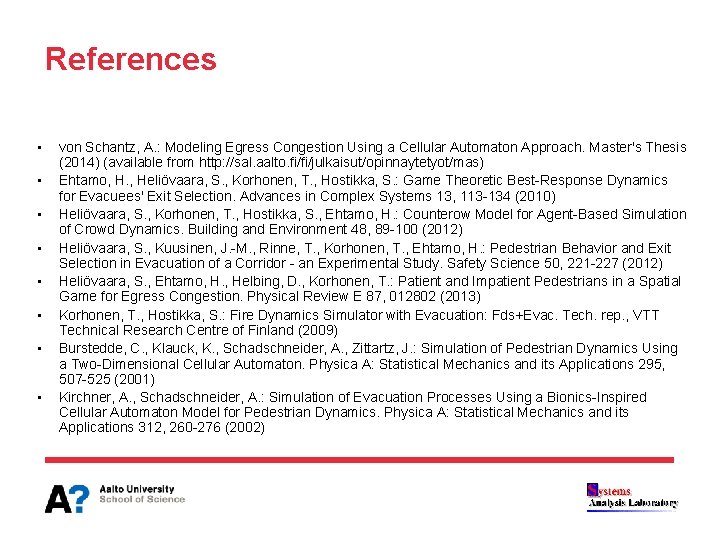 References • • von Schantz, A. : Modeling Egress Congestion Using a Cellular Automaton References • • von Schantz, A. : Modeling Egress Congestion Using a Cellular Automaton