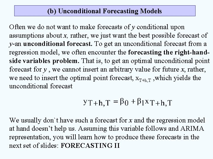 (b) Unconditional Forecasting Models Often we do not want to make forecasts of y