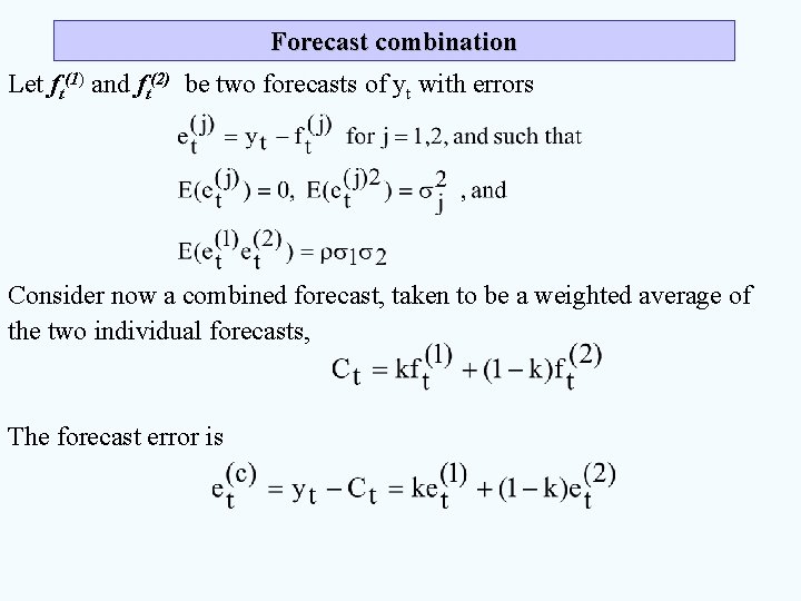 Forecast combination Let ft(1) and ft(2) be two forecasts of yt with errors Consider