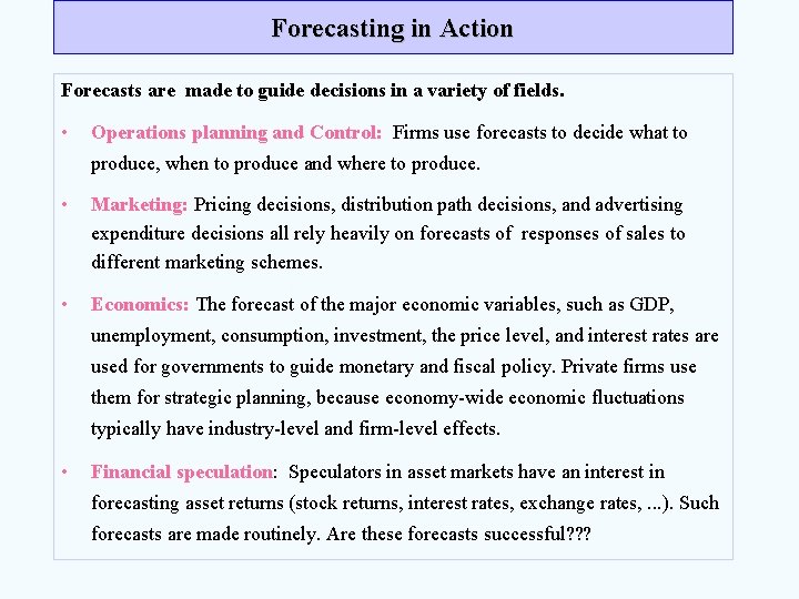 Forecasting in Action Forecasts are made to guide decisions in a variety of fields.