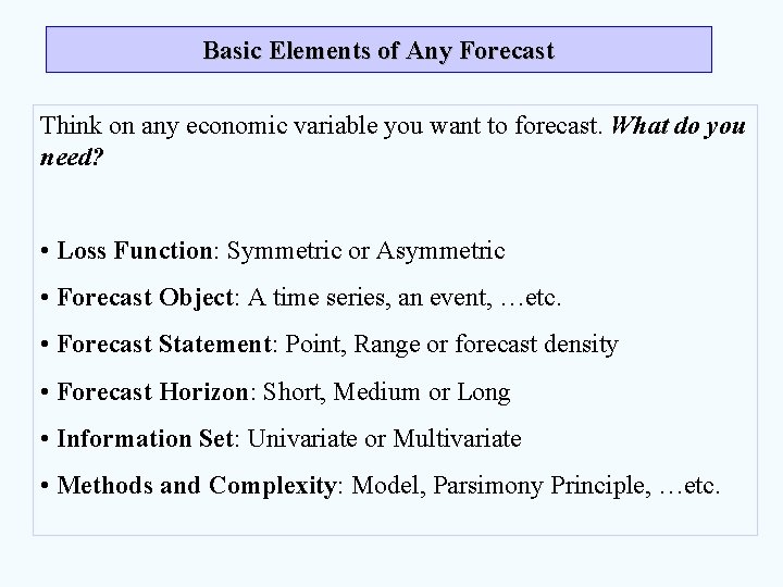 Basic Elements of Any Forecast Think on any economic variable you want to forecast.