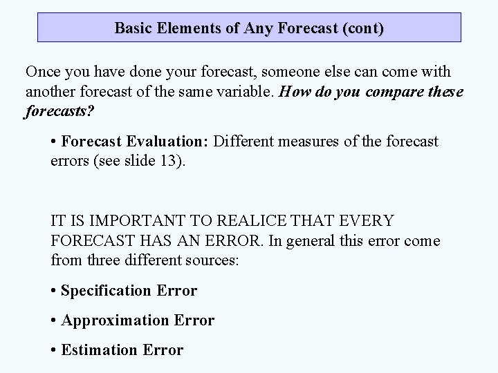 Basic Elements of Any Forecast (cont) Once you have done your forecast, someone else