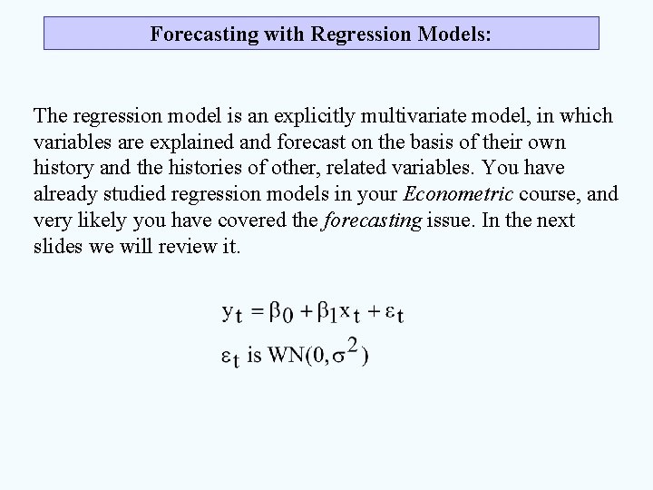 Forecasting with Regression Models: The regression model is an explicitly multivariate model, in which
