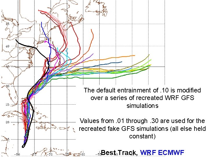 The default entrainment of. 10 is modified over a series of recreated WRF GFS The default entrainment of. 10 is modified over a series of recreated WRF GFS
