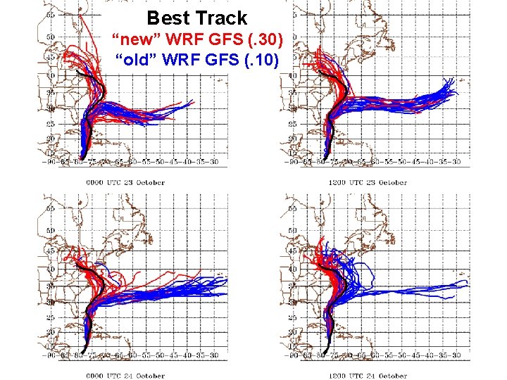 Best Track “new” WRF GFS (. 30) “old” WRF GFS (. 10) Best Track “new” WRF GFS (. 30) “old” WRF GFS (. 10)