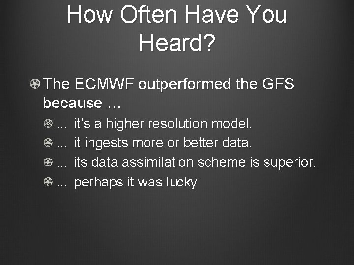 How Often Have You Heard? The ECMWF outperformed the GFS because … … it’s How Often Have You Heard? The ECMWF outperformed the GFS because … … it’s
