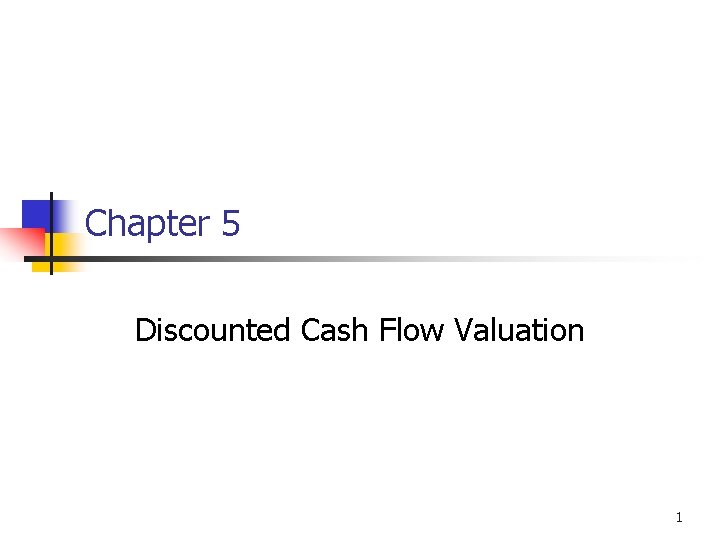 Chapter 5 Discounted Cash Flow Valuation 1 