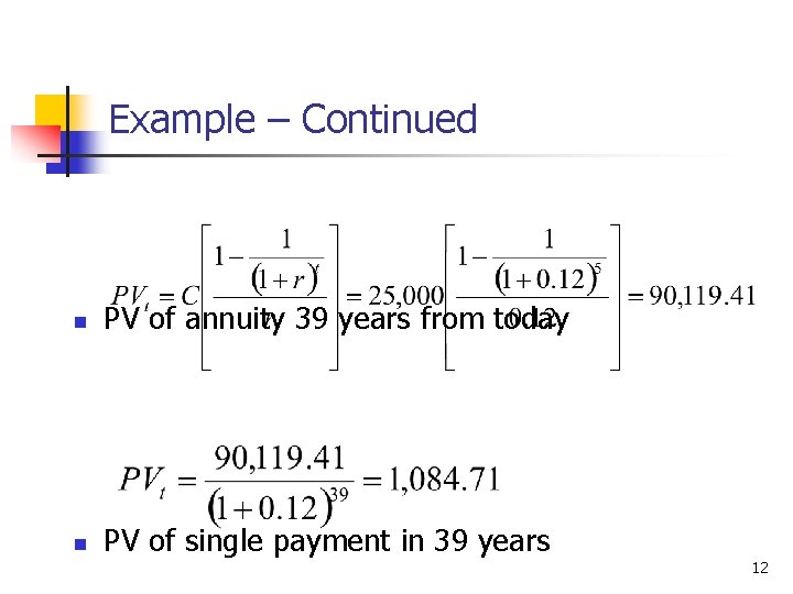 Example – Continued n PV of annuity 39 years from today n PV of