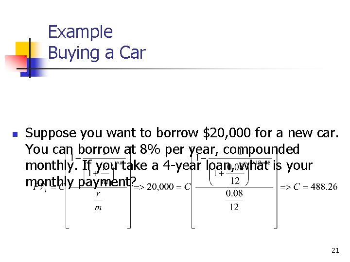 Example Buying a Car n Suppose you want to borrow $20, 000 for a