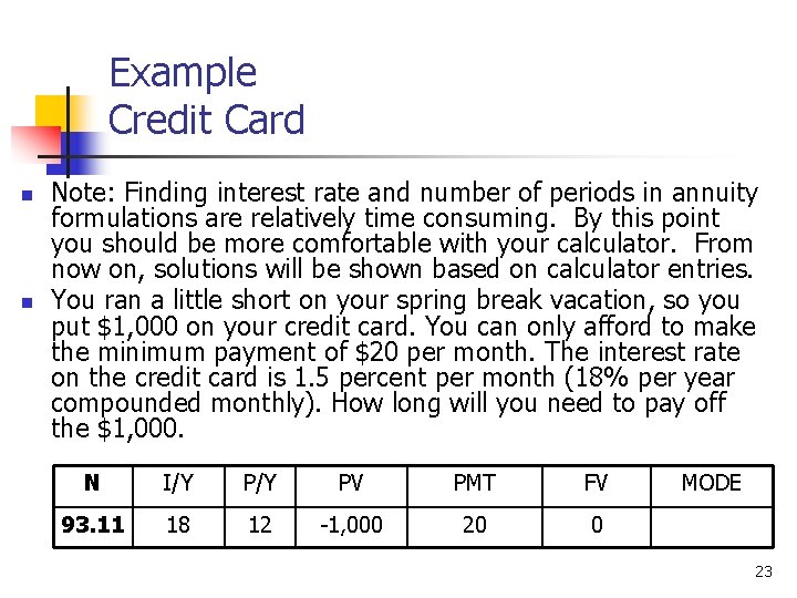 Example Credit Card n n Note: Finding interest rate and number of periods in