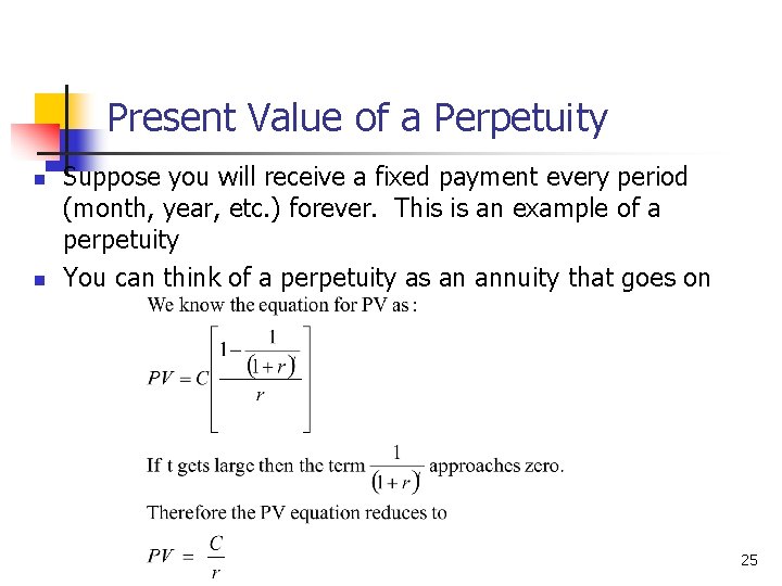 Present Value of a Perpetuity n n Suppose you will receive a fixed payment