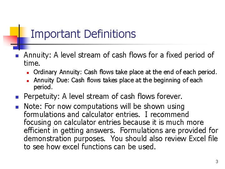 Important Definitions n Annuity: A level stream of cash flows for a fixed period