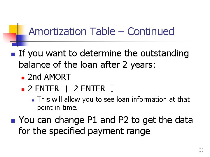 Amortization Table – Continued n If you want to determine the outstanding balance of