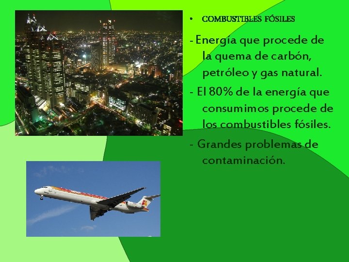  • COMBUSTIBLES FÓSILES - Energía que procede de la quema de carbón, petróleo