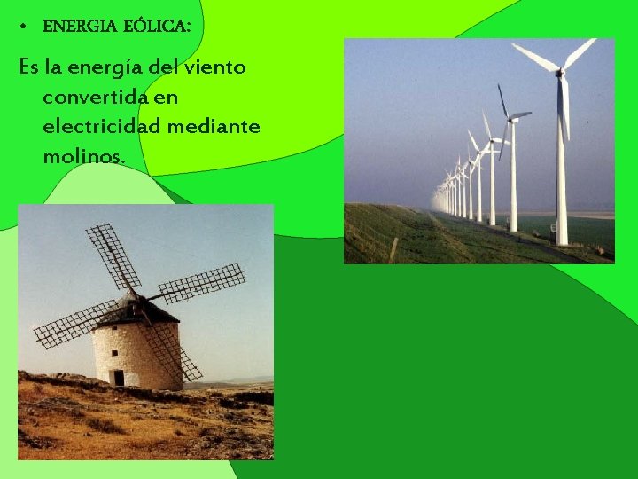  • ENERGIA EÓLICA: Es la energía del viento convertida en electricidad mediante molinos.