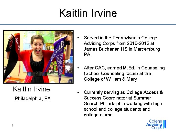 Kaitlin Irvine Philadelphia, PA 7 • Served in the Pennsylvania College Advising Corps from Kaitlin Irvine Philadelphia, PA 7 • Served in the Pennsylvania College Advising Corps from