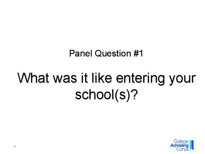 Panel Question #1 What was it like entering your school(s)? 8 Panel Question #1 What was it like entering your school(s)? 8