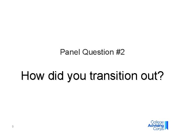 Panel Question #2 How did you transition out? 9 Panel Question #2 How did you transition out? 9