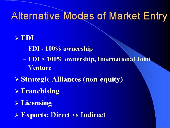 Alternative Modes of Market Entry Ø FDI – FDI - 100% ownership – FDI