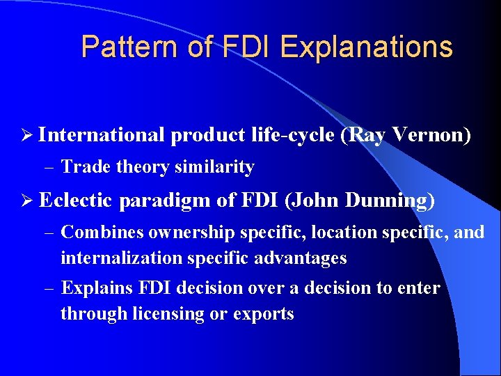 Pattern of FDI Explanations Ø International product life-cycle (Ray Vernon) – Trade theory similarity