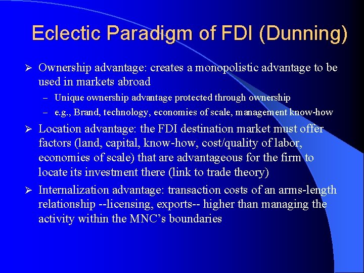 Eclectic Paradigm of FDI (Dunning) Ø Ownership advantage: creates a monopolistic advantage to be