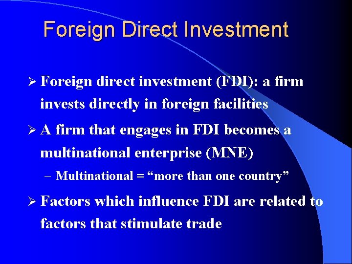 Foreign Direct Investment Ø Foreign direct investment (FDI): a firm invests directly in foreign