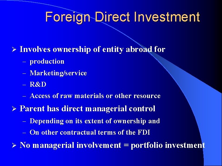Foreign Direct Investment Ø Involves ownership of entity abroad for – production – Marketing/service