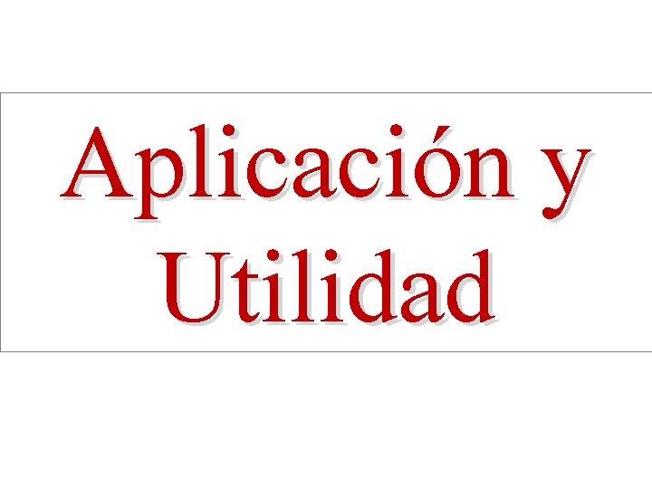 Aplicación y Utilidad 