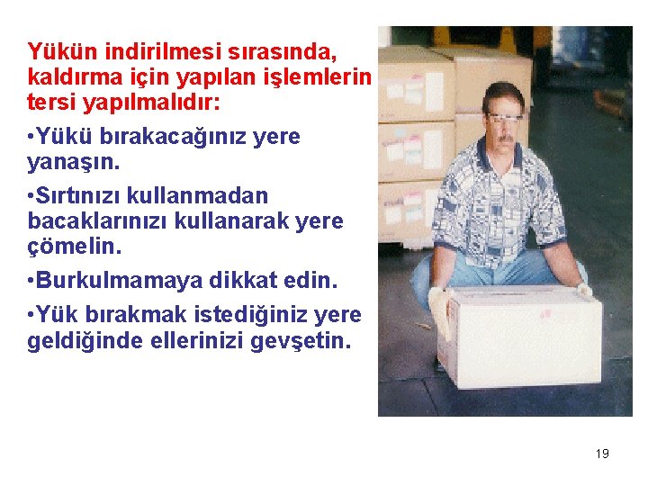 Yükün indirilmesi sırasında, kaldırma için yapılan işlemlerin tersi yapılmalıdır: • Yükü bırakacağınız yere yanaşın.